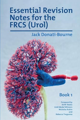 Essential Revision Notes for FRCS (Urol) - Book 1: The essential revision book for candidates preparing for the Intercollegiate FRCS (Urol) ... Revision Notes for the Frcs (Urol), Band 1) von Libri Publishing Ltd